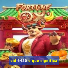 cid 6430 o que significa